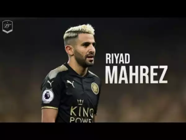 Video: Riyad Mahrez ? Amazing Skills & Goals ? 2017/18 ? |HD|